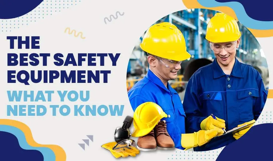 Best Safety Equipment - All You Need to Know About It